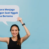 10 Cara Menjaga Hubungan Saat Nggak Bisa Bertemu